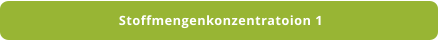 Stoffmengenkonzentratoion 1